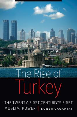 Image for The Rise of Turkey: The Twenty-First Century's First Muslim Power