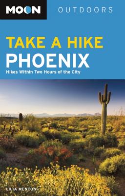 Moon Take a Hike Phoenix: Hikes within Two Hours of the City (Moon Outdoors)