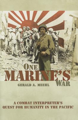 One Marine's War: A Combat Interpreter's Quest for Humanity in the Pacific