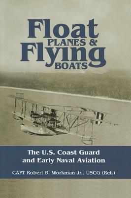 Float Planes and Flying Boats: The U.S. Coast Guard and Early Naval Aviation
