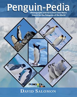Penguin-Pedia: Photographs and Facts from One Man's Search for the Penguins of the World