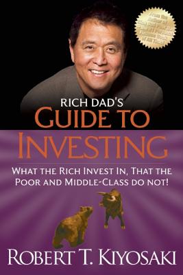 Rich Dad's Guide to Investing: What the Rich Invest in, That the Poor and the Middle Class Do Not!