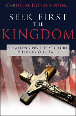 SEEK FIRST THE KINGDOM Challenging the Culture by Living Our Faith