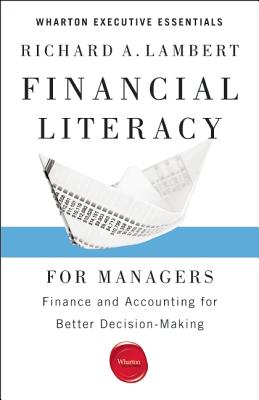 Financial Literacy for Managers: Finance and Accounting for Better Decision-Making (Wharton Executive Essentials)
