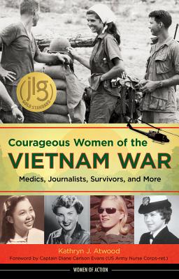 Courageous Women of the Vietnam War: Medics, Journalists, Survivors, and More (21) (Women of Action)