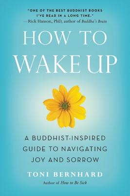 How to Wake Up: A Buddhist-Inspired Guide to Navigating Joy and Sorrow