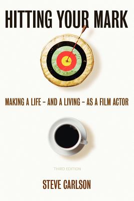 Hitting Your Mark: Making a Life - and a Living - As a Film Actor