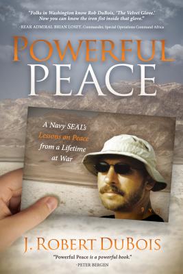 Powerful Peace: A Navy SEAL's Lessons on Peace from a Lifetime at War
