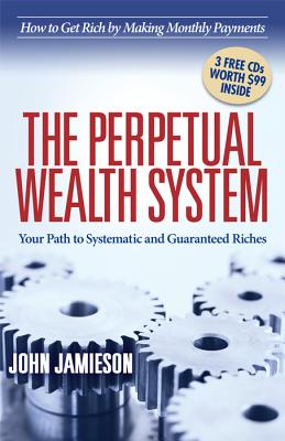 The Perpetual Wealth System: Your Path to Systematic and Guaranteed Riches