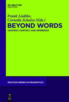 Beyond Words: Content, Context, and Inference (Mouton Series in Pragmatics [MSP], 15)
