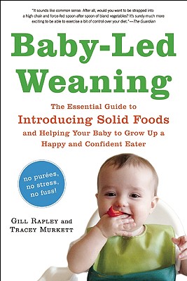 Baby-Led Weaning, Completely Updated and Expanded Tenth Anniversary  Edition: The Essential Guide―How to Introduce Solid Foods and Help Your  Baby to  (The Authoritative Baby-Led Weaning Series): Murkett, Tracey,  Rapley, Gill: 9781615195589