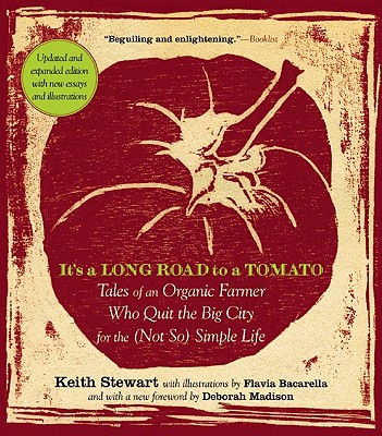 It's a Long Road to a Tomato: Tales of an Organic Farmer Who Quit the Big City for the (Not So) Simple Life