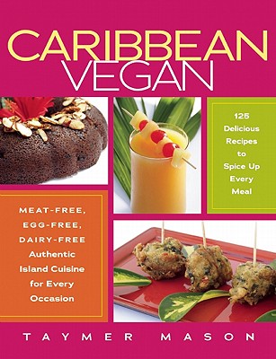 Caribbean Vegan: Meat-Free, Egg-Free, Dairy-Free Authentic Island Cuisine for Every Occasion