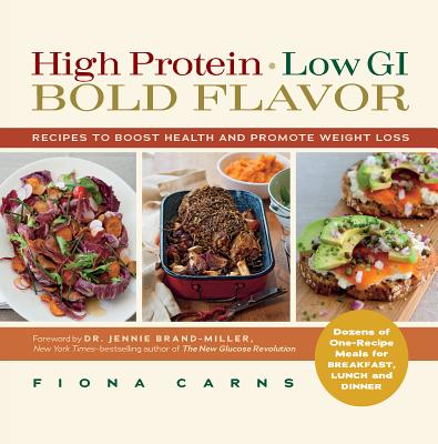 Image for High Protein, Low GI, Bold Flavor: Recipes to Boost Health and Promote Weight Loss High Protein, Low GI, Bold Flavor: Recipes to Boost Health and Promote Weight Loss