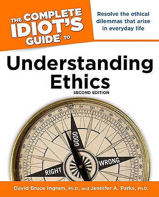 The Complete Idiot's Guide to Understanding Ethics, 2Nd Edition