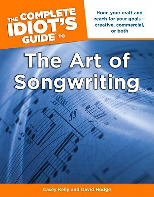 Complete Idiot's Guide to the Art of Songwriting, The