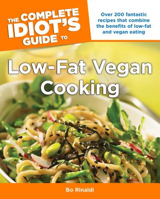 The Complete Idiot's Guide to Low-Fat Vegan Cooking: Over 200 Fantastic Recipes That Combine the Benefits of Low-Fat and Vegan Eating (Complete Idiot's Guides (Lifestyle Paperback)) [Paperback] Rinaldi, Bo