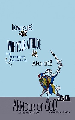 How To Bee With Your Attitude The Beatitudes Matthew 5: 3-12 And The Armor Of God Ephesians 6:10-20