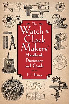 The Watch & Clock Makers' Handbook, Dictionary, and Guide