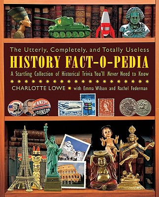 Image for Utterly, Completely, And Totally Useless History Fact-O-Pedia: A Startling Collection Of Historical Trivia You'll Never Need. Utterly, Completely, And Totally Useless History Fact-O-Pedia: A Startling Collection Of Historical Trivia You'll Never Need.