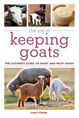 Image for The Joy of Keeping Goats: The Ultimate Guide to Dairy and Meat Goats (Joy of Series)