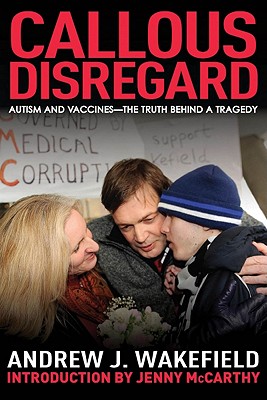 Image for Callous Disregard: Autism and Vaccines--The Truth Behind a Tragedy Callous Disregard: Autism and Vaccines--The Truth Behind a Tragedy