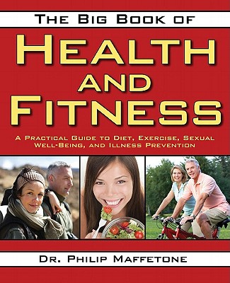 The Big Book of Health and Fitness: A Practical Guide to Diet, Exercise, Healthy Aging, Illness Prevention, and Sexual Well-Being