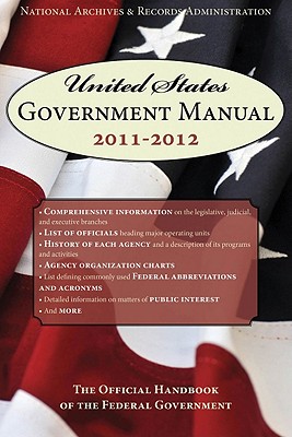 UNITED STATES GOVERNMENT MANUAL: 2012 - THE OFFICIAL HANDBOOK OF THE FEDERAL GOVERNMENT