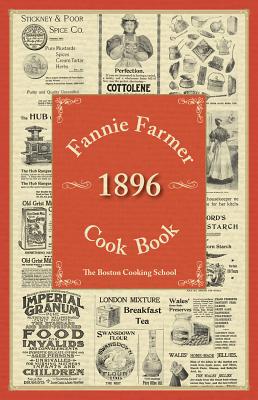 Fannie Farmer 1896 Cook Book: The Boston Cooking School