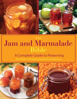The Jam and Marmalade Bible: A Complete Guide to Preserving
