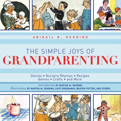 The Simple Joys of Grandparenting: Stories, Nursery Rhymes, Recipes, Games, Crafts, and More (The Ultimate Guides)