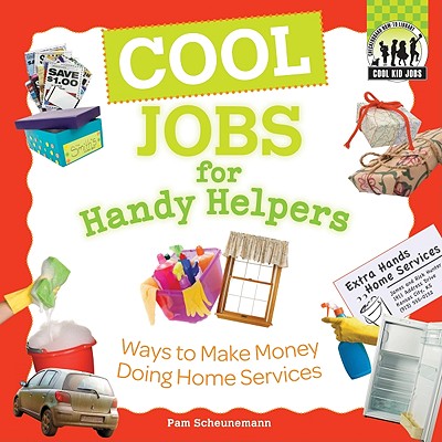 Cool Jobs for Handy Helpers: Ways to Make Money Doing Home Services (Checkerboard How-To Library: Cool Kid Jobs)