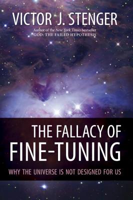 Image for Fallacy of Fine-Tuning, the : Why the Universe is Not Designed for Us