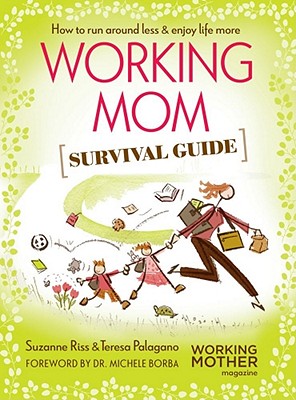 Image for Working Mom Survival Guide: How to Run Around Less & Enjoy Life More Working Mom Survival Guide: How to Run Around Less & Enjoy Life More