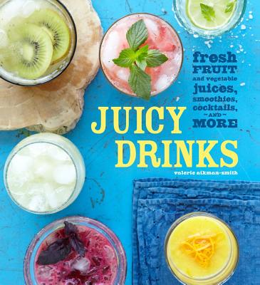 Image for Juicy Drinks: Fresh Fruit and Vegetable Juices, Smoothies, Cocktails, and More Juicy Drinks: Fresh Fruit and Vegetable Juices, Smoothies, Cocktails, and More