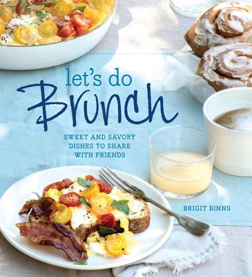 Image for Let's Do Brunch: Sweet & Savory Dishes to Share with Friends