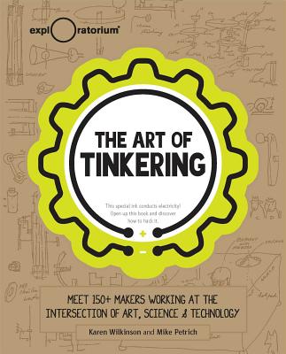 Image for The Art of Tinkering: Meet 150+ Makers Working at the Intersection of Art, Science & Technology