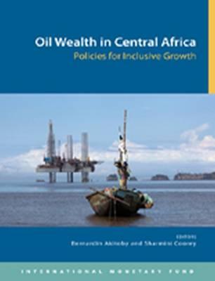 Oil Wealth in Central Africa. Policies for Inclusive Growth (International Monetary Fund)