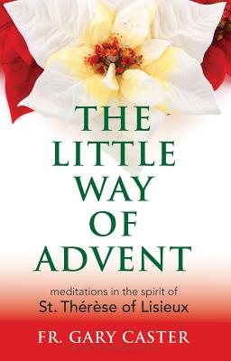 The Little Way of Advent: Meditations in the Spirit of St. Thrse of Lisieux