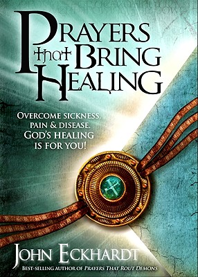 Prayers That Bring Healing: Overcome Sickness, Pain, and Disease. God's Healing is for You! (Prayers for Spiritual Battle)
