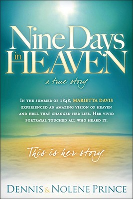 Nine Days in Heaven, A True Story: In the Summer of 1848, Marietta Davis Experienced an Amazing Vision of Heaven and Hell that Changed Her Life. Her . Touched All who Heard It. This Is Her Story.