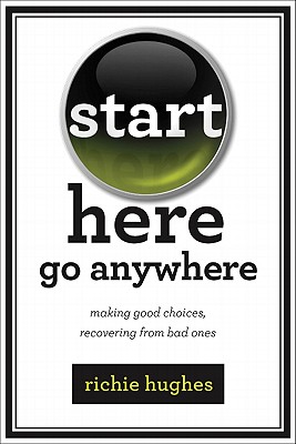Start Here, Go Anywhere: Making Good Choices, Recovering from Bad Ones