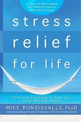 Stress Relief for Life: Practical Solutions to Help You Relax and Live Better