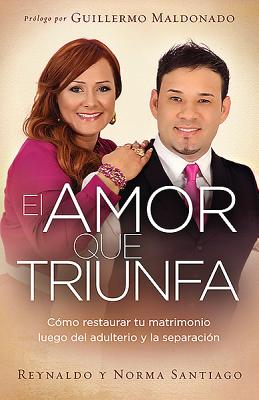 El Amor que Triunfa: Cmo restaurar tu matrimonio luego del adulterio y la separacin (Spanish Edition)