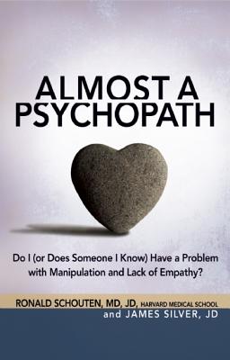 Almost a Psychopath: Do I (or Does Someone I Know) Have a Problem with Manipulation and Lack of Empathy (The Almost Effect)