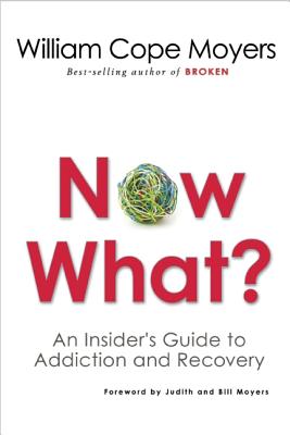 Now What: An Insider's Guide to Addiction and Recovery