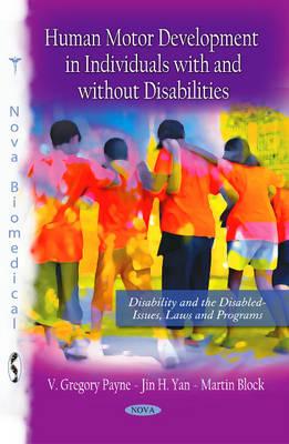 Human Motor Development in Individuals With and Without Disabilities (Disability and the Disabled-issues, Laws and Programs)