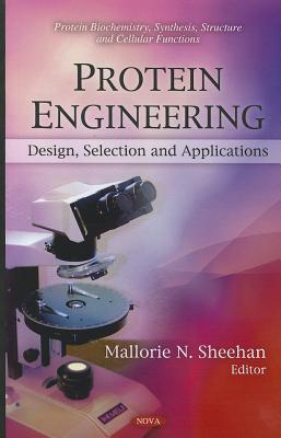 Protein Engineering: Design, Selection and Applications (Protein Biochemistry, Synthesis, Structure and Cellular Functions)
