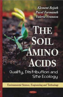 The Soil Amino Acids: Quality, Distribution and Site Ecology (Advances in Environmental Research)