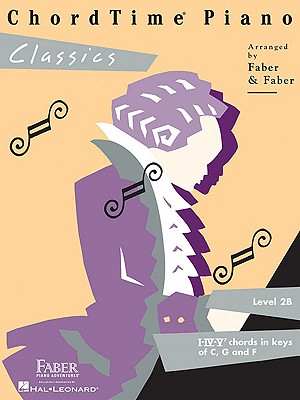 Chordtime Piano Classics Level 2B Beginner Classical Piano Songbook with Easy Arrangements Famous Operatic and Symphonic Themes Faber Piano Method for Young Students and Recital Use